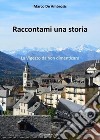 Raccontami una storia. La Vigezzo da non dimenticare libro