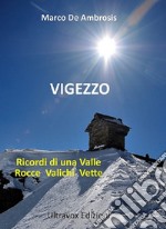 Vigezzo. Ricordi di una valle. Rocce, valichi, vette libro