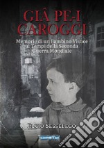 Giâ pe-i carroggi. Memorie di un bambino vivace ai tempi della seconda guerra mondiale