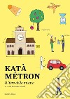 Kata métron. Piccolo libro della misura. Con QR-Code libro