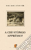 A chi stòngo apprésso? libro