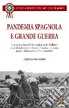 Pandemia Spagnola e Grande Guerra. Cento anni e cento milioni di morti libro