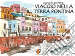 Viaggio nella terra pontina. Ediz. illustrata libro