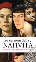 Tre versioni della Natività. Botticelli, Baldung Grien, Caravaggio libro