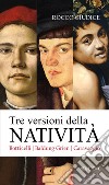 Tre versioni della Natività. Botticelli, Baldung Grien, Caravaggio libro di Giudice Rocco