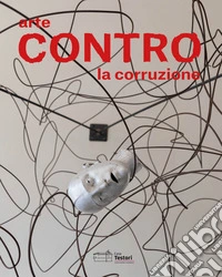 Arte contro la corruzione. Ediz. multilingue