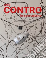 Arte contro la corruzione. Ediz. multilingue libro