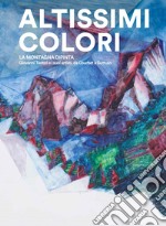 Altissimi colori. La montagna dipinta. Giovanni Testori e i suoi artisti, da Courbet a Guttuso. Catalogo della mostra (Castello Gamba di Châtillon, 11 luglio-29 settembre 2019). Ediz. italiana e francese libro