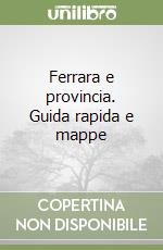 Ferrara e provincia. Guida rapida e mappe libro