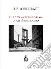 The city and the dream-La città e il sogno. Ediz. bilingue libro