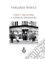 Street haunting: A London adventure. Ediz. italiana e inglese libro