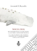 Mocha Dick. Or the white whale of the Pacific: a leaf from a manuscript journal-Mocha Dick. O la balena bianca del Pacifico: estratto da un diario di bordo