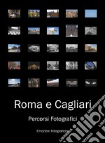 Roma e Cagliari. Percorsi fotografici. Ediz. illustrata