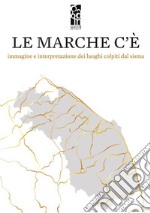 Le Marche c'è. Immagine e interpretazione dei luoghi colpiti dal sisma libro