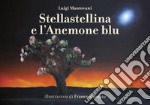 Stellastellina e l'anemone blu. Ediz. illustrata libro