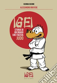 Igei, storia di un drago che faceva judo. Ediz. illustrata libro