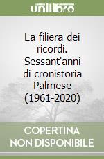 La filiera dei ricordi. Sessant'anni di cronistoria Palmese (1961-2020) libro