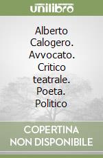 Alberto Calogero. Avvocato. Critico teatrale. Poeta. Politico libro