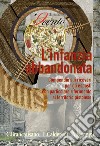 L'infanzia violata e l'infanzia abbandonata. Un compendio sui ricoveri per gli esposti con particolare riferimento al territorio pistoiese libro