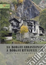 Da borghi abbandonati a borghi ritrovati. Secondo tempo. Atti del Convegno