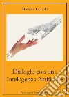 Dialoghi con un'Intelligenza Artificiale libro