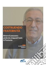 Costruendo fraternità. Ettore Cannavera prete da cinquant'anni. A Partenia libro