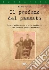 Il profumo del passato. Viaggio nella storia e nelle tradizioni di una Sardegna quasi dimenticata libro