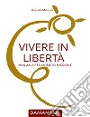 Vivere in libertà. Manuale per anime in missione libro