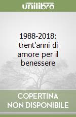 1988-2018: trent'anni di amore per il benessere libro