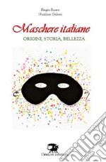 Maschere italiane. Origini, storia, bellezza. Nuova ediz. libro