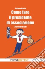 Come fare il presidente di associazione (e vivere felice)