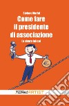 Come fare il presidente di associazione (e vivere felice) libro