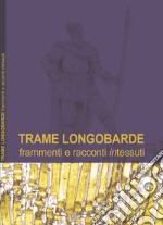 Trame longobarde. Frammenti e racconti «intessuti». Ediz. italiana e inglese