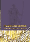 Trame longobarde. Frammenti e racconti «intessuti». Ediz. italiana e inglese libro