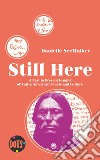 Still here. A past to present insight of native american people and culture. Ediz. illustrata libro di Seewalker Danielle