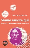 Siamo ancora qui. Il passato e il presente dei nativi americani libro