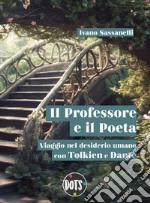 Il Professore e il Poeta. Viaggio nel desiderio umano con Tolkien e Dante libro