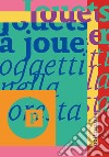 Jouets à jouer. Oggetti nella foresta. Ediz. italiana, inglese e francese libro