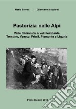 Pastorizia nelle Alpi. Valle Camonica e valli lombarde, Trentino, Veneto, Friuli, Piemonte e Liguria libro