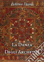 La danza degli archetipi. Riflessioni di psicoantropologia filosofica libro