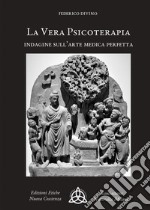 La vera psicoterapia. Indagine sull'arte medica perfetta libro