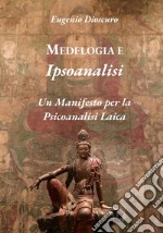 Medelogia e ipsoanalisi. Un manifesto per la psicoanalisi laica