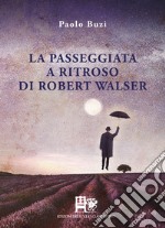 La passeggiata a ritroso di Robert Walser libro