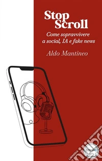 Stop scroll. Come sopravvivere a social, IA e fake news libro