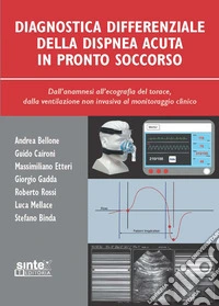 Diagnostica differenziale della dispnea acuta in pronto soccorso. Ediz. ampliata libro