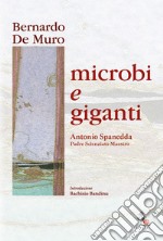 Microbi e giganti. Antonio Spanedda padre, scienziato, maestro