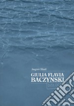 Giulia Flavia Baczynski. Imagines mundi. Ediz. italiana e inglese