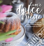 Com'è dolce Trieste. Dobos, linzertorte, rigojanci, sacher, pinza e bussolai...