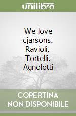We love cjarsons. Ravioli. Tortelli. Agnolotti libro