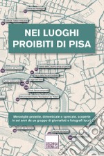 Nei luoghi proibiti di Pisa. Ediz. illustrata